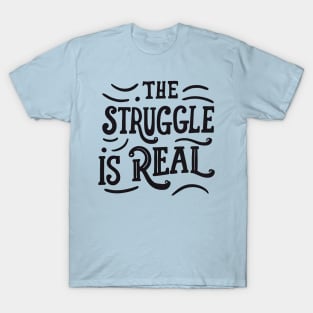 The struggle is real T-Shirt